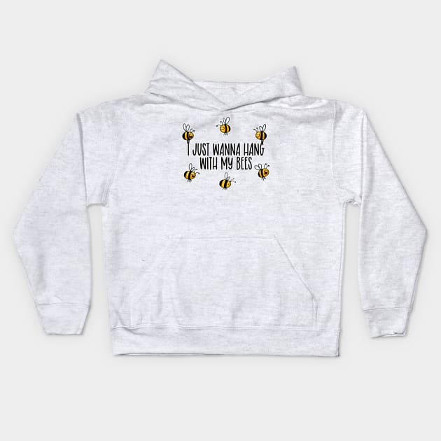 I Just Wanna Hang with my Bees Kids Hoodie by Corrie Kuipers